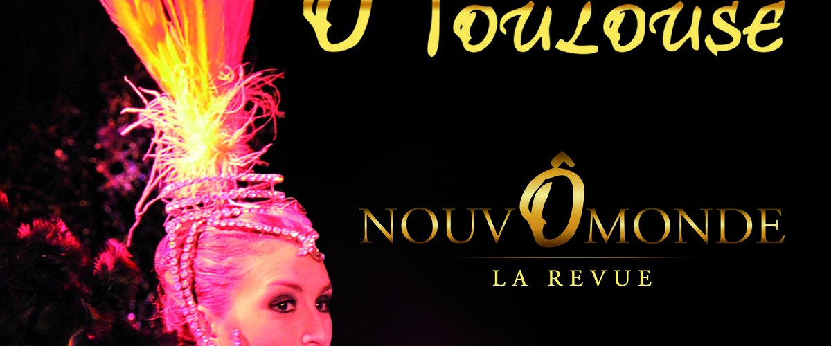 Cabaret Ô Toulouse  - Revue Nouvômonde