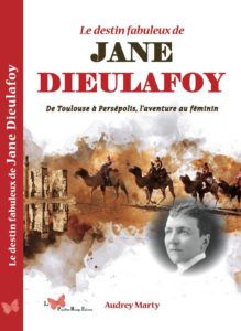 "Le destin fabuleux de Jane Dieulafoy" : Audrey Marty retrace l'aventure extraordinaire d'une toulousaine entrée dans l'Histoire