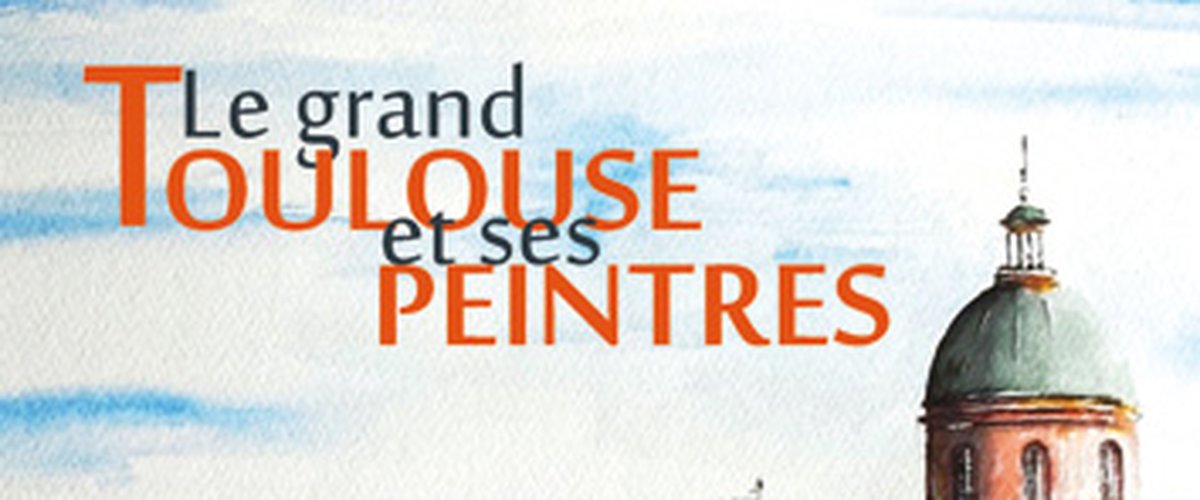 L'album "Le grand Toulouse et ses peintres" réunit dans un superbe livre plus de 200 peintures de la Ville rose