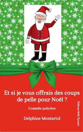 Et si je vous offrais des coups de pelle à Noël ? Une comédie policière de Delphine Montariol